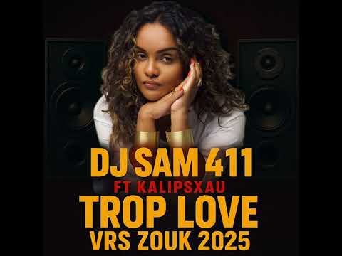DJ SAM 411 FT KALIPSXAU TROP LOVE VRS ZOUK 2025