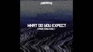 Futuristic - What Do You Expect (prod. Tony Choc)
