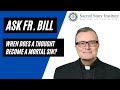 Ask Fr. Bill - When Does a Thought Become a Mortal Sin #67