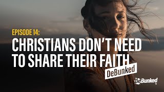 DTV Episode 14: Christian's Don't Need to Share Their Faith - DeBunked