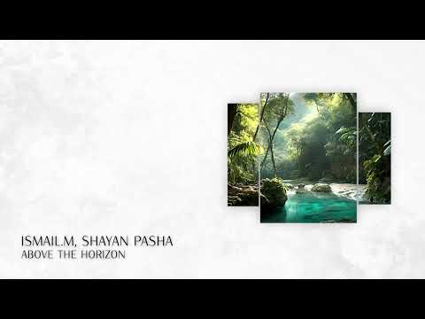 PREMIERE: ISMAIL.M, Shayan Pasha - Above the Horizon (Short Edit) [Progressive House 2023]