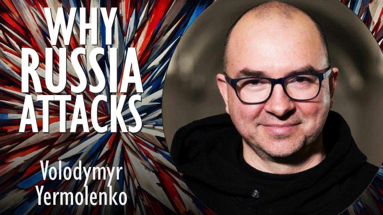 Volodymyr Yermolenko - Why Russia Attacks its Neighbours - Imperial Trauma that Triggers Violence.
