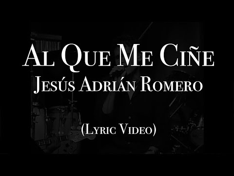 Al Que Me Cine - Jesús Adrián Romero