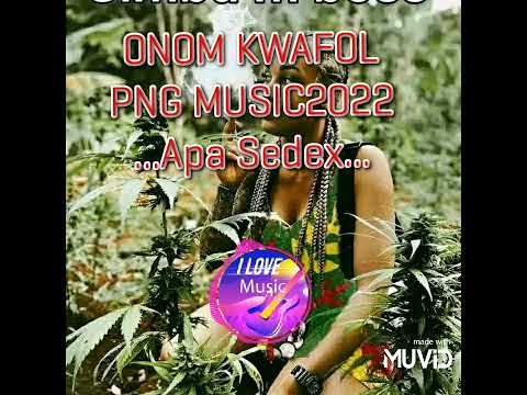 ONOM KWAFOL 🌅PNG MUSIC 🇵🇬2022,..APA SEDEX ...