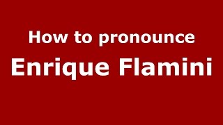 How to pronounce Enrique Flamini