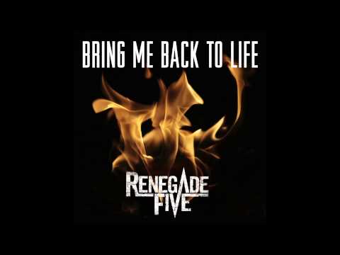 Bring me back to life - Renegade Five