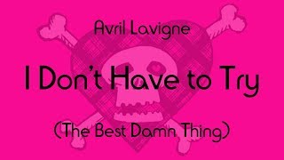 Avril Lavigne - I Don&#39;t Have to Try (Lyric Video)
