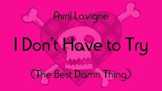 Avril Lavigne - I Don&#39;t Have to Try (Lyric Video)