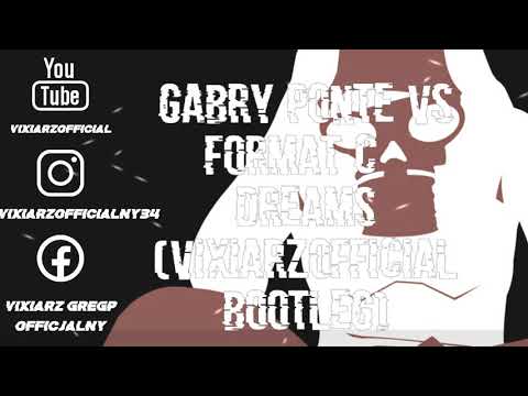 Gabry Ponte Vs Format C - Dreams (VixiaRzOfficial Bootleg)