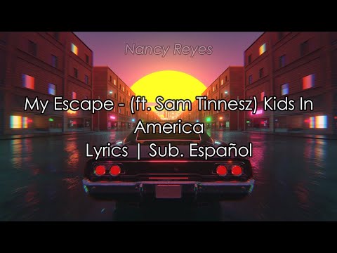 My Escape   ft  Sam Tinnesz Kids In America  | Lyrics / Sub. Español