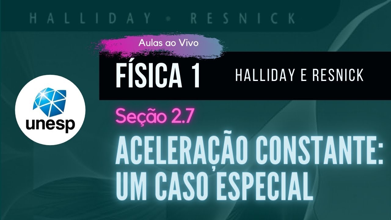 2.7 - Aceleração Constante: Um Caso Especial | Halliday | Aula Ao Vivo - UNESP