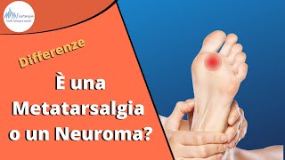 Differenza tra Neuroma di Morton e Metatarsalgia