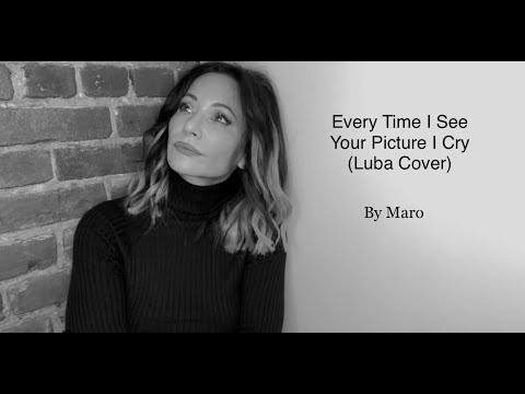 Every Time I See Your Picture I Cry (Luba Cover) by Maro Lytra & The Far Removed