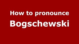 How to pronounce Bogschewski