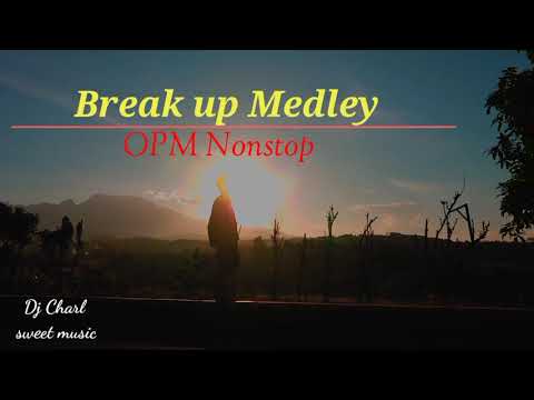 BREAK UP MEDLEY  NONSTOP OPM LOVE SONG