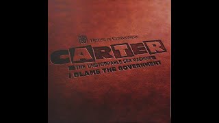 CARTER THE UNSTOPPABLE SEX MACHINE - I Blame The Government
