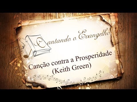 Cantando O Evangelho - Canção contra a Prosperidade - (Keith Green - discípulo do Ravenhill)