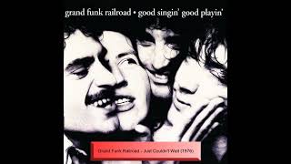 Grand Funk Railroad - Just Couldn&#39;t Wait (1976)