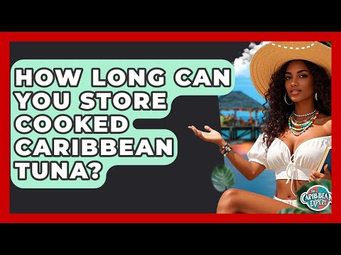 How Long Can You Store Cooked Caribbean Tuna? - The Caribbean Expert