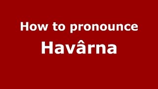 How to pronounce Havârna