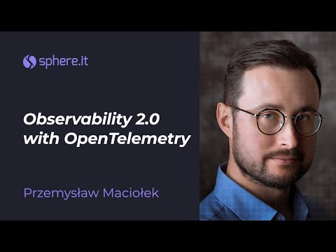 Observability 2.0 with OpenTelemetry - Przemek Maciołek