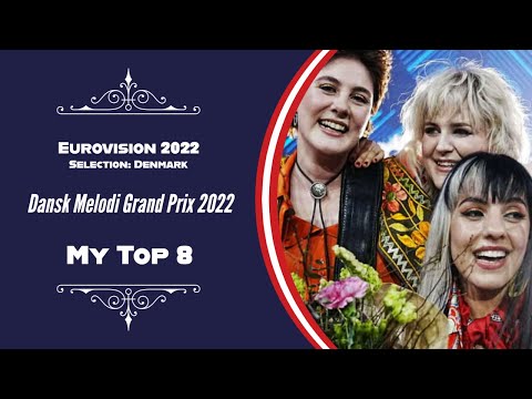 Dansk Melodi Grand Prix 2022: My Top 8 (Full Rankings)