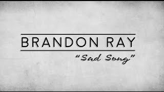 Brandon Ray - Sad Song (Original Song)