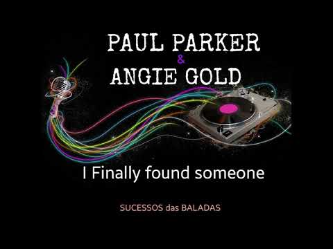 PAUL PARKER & ANGIE GOLD = I FINALLY FOUND SOMEONE