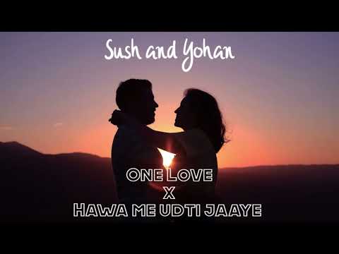 One Love X Hawa me udti jaaye (Sush and Yohan mashup) Full version