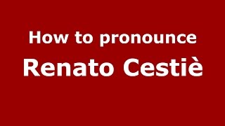 How to pronounce Renato Cestiè