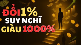 Thay Đổi 1% Suy Nghĩ – Tài Khoản Tăng 1000%! | Đạo Khởi Nghiệp