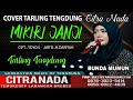 MIKIRI JANJI COVER TARLING TENGDUNG CITRA NADA BUNDA MUMUN