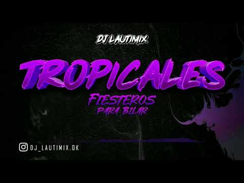 TROPICALES FIESTEROS PARA BAILAR - DJ LAUTIMIX