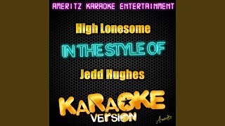 High Lonesome (In the Style of Jedd Hughes) (Karaoke Version)