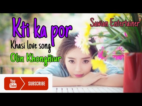 Kti ka por ( Khasi love song ) | Olin Khongñiur | Please share and subscribe | Sawian Entertainer