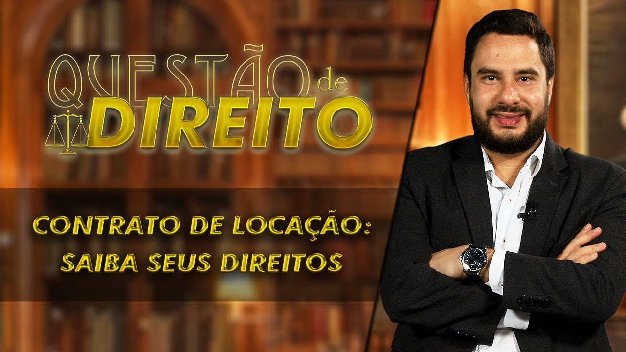 Contrato de locação: saiba seus direitos - Questão de Direito 219