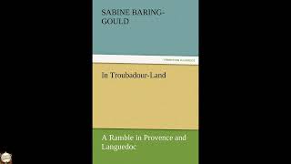 In Troubadour-Land a Ramble in Provence and Languedoc