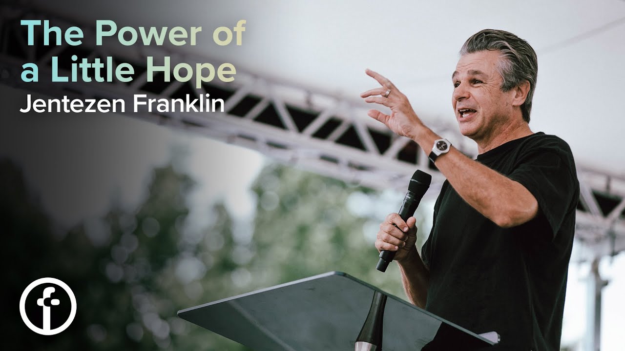 Jentezen Franklin The Power of a Little Hope by Pastor Jentezen Franklin | Free Chapel