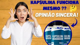 KAPSULINA FUNCIONA MESMO? OPINIO SINCERA. VOC VAI SE SURPREENDER! KAPSULINA REVIEW DEFINITIVO.