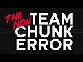The NEW Team Chunk Error