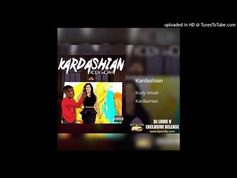 Kody Woah - Kardashian (Make Her) - DJ Louie V