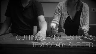 Cutting Branches for a Temporary Shelter
