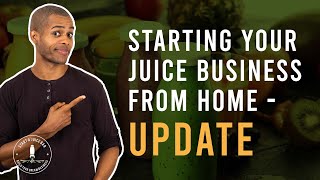 Starting Your Juice Business From Home - Update