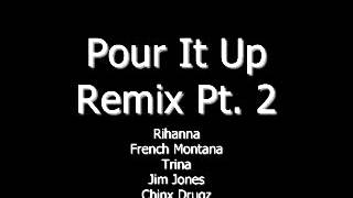 Rihanna ft. French Montana, Trina, Jim Jones &amp; Chinx Drugz - Pour It Up Official Remix Pt. 2