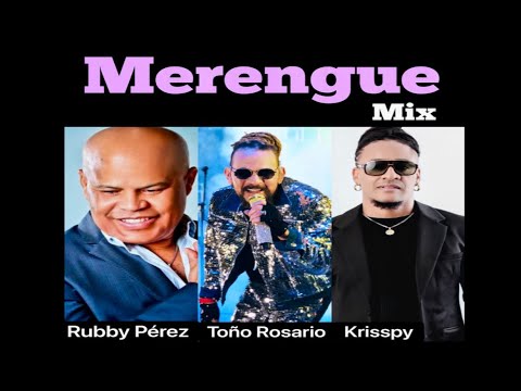 Merengue Mix: Rubby Pérez - Toño Rosario - Krisspy 🔊🔊🔊🔊🎶🎤