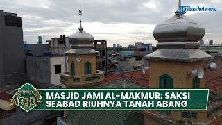Masjid Jami Al-Makmur, Saksi Lebih Seabad Perubahan Tanah Abang di Tengah Kepungan Ruko Niaga