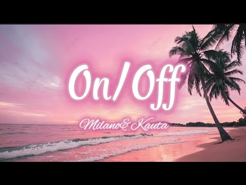 Milano&Kauta - On/Off (lyrics)