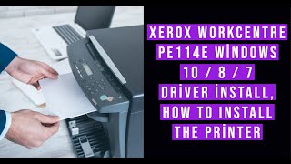 Xerox WorkCentre PE114E  Windows 10 / 8 / 7 driver install, How to Install the printer