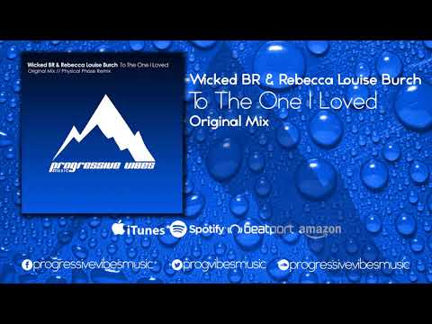 Wicked BR & Rebecca Louise Burch - To The One I Loved (Original Mix) [Progressive Vibes Music]