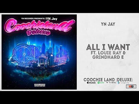 YN Jay - "All I Want" Ft. Louie Ray & Grindhard E (Coochie Land Deluxe)